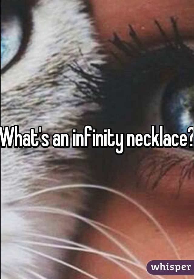 What's an infinity necklace?