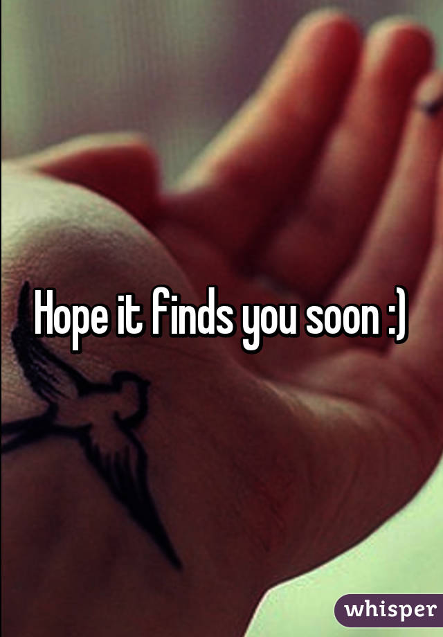 Hope it finds you soon :)