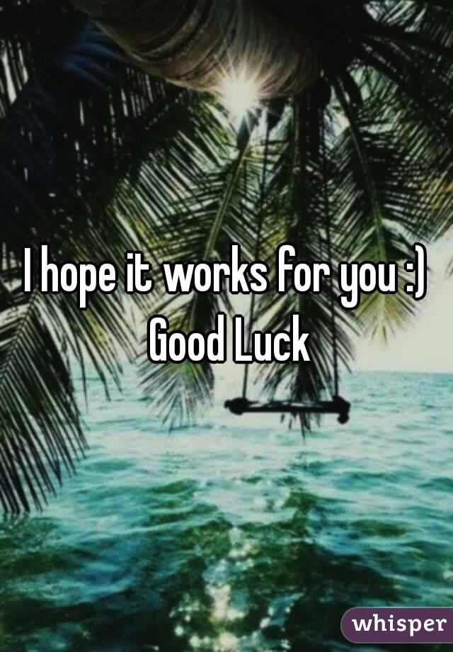 I hope it works for you :) Good Luck