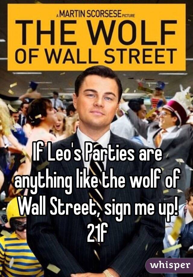 If Leo's Parties are anything like the wolf of Wall Street, sign me up!
21f