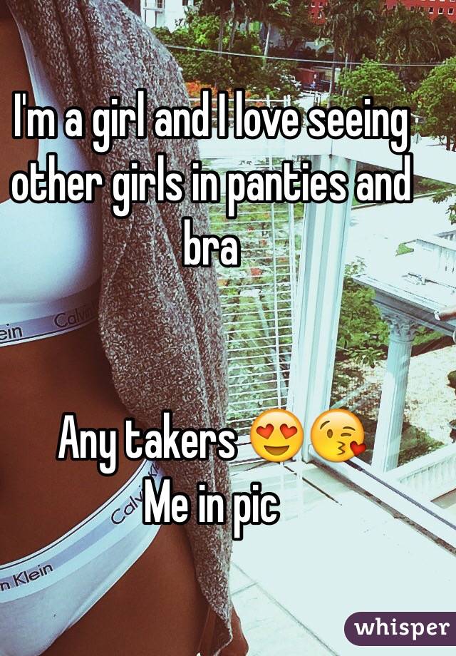 I'm a girl and I love seeing other girls in panties and bra 


Any takers 😍😘
Me in pic