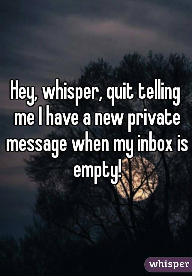 Hey, whisper, quit telling me I have a new private message when my inbox is empty!