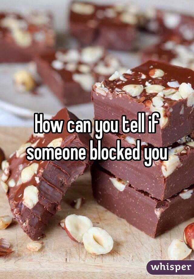 How can you tell if someone blocked you 