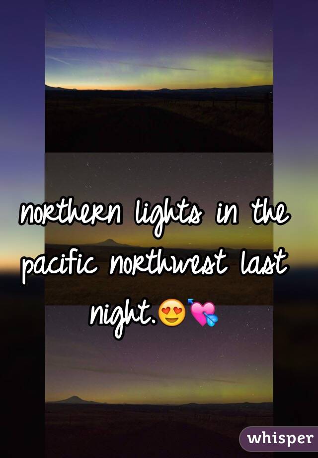 northern lights in the pacific northwest last night.😍💘