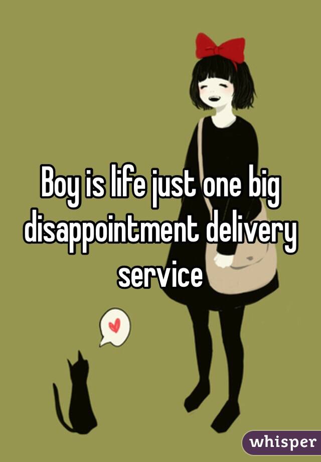 Boy is life just one big disappointment delivery service