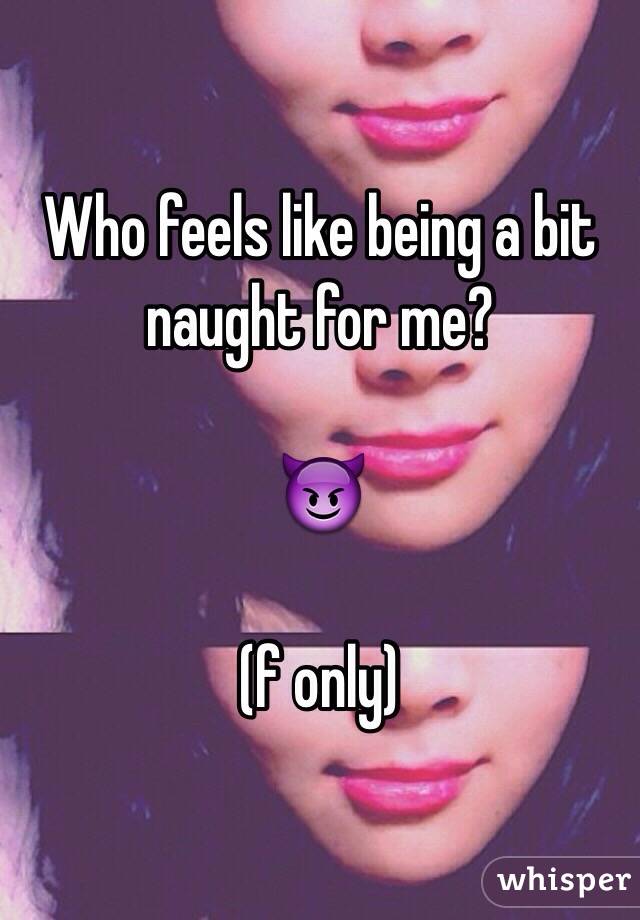 Who feels like being a bit naught for me?

😈

(f only)