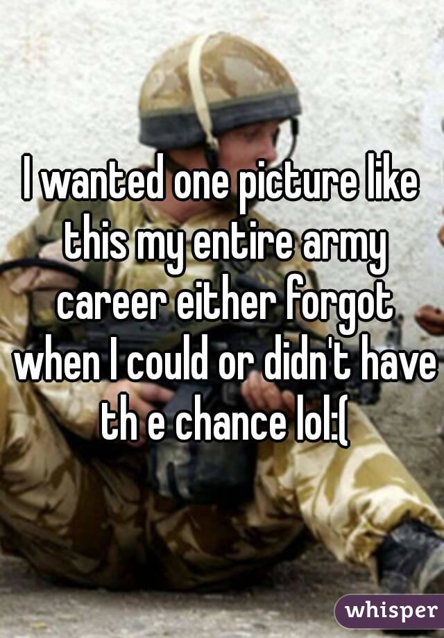 I wanted one picture like this my entire army career either forgot when I could or didn't have th e chance lol:(