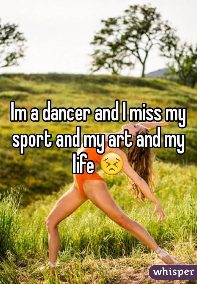 Im a dancer and I miss my sport and my art and my life 😣