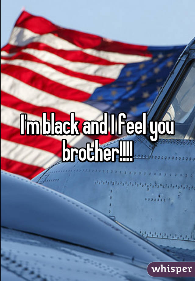 I'm black and I feel you brother!!!!