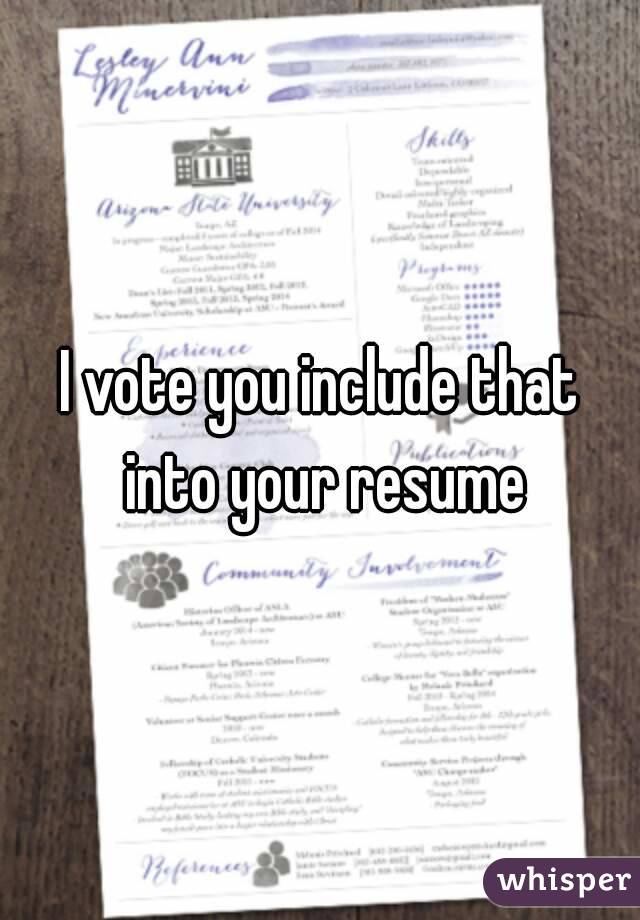 I vote you include that into your resume