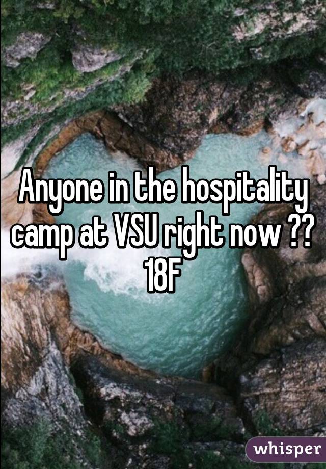 Anyone in the hospitality camp at VSU right now ?? 18F