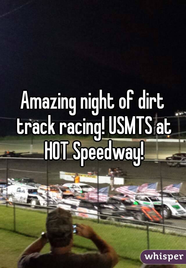 Amazing night of dirt track racing! USMTS at HOT Speedway!