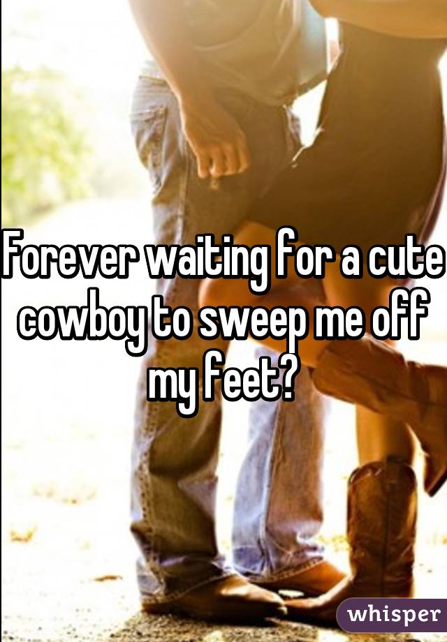 Forever waiting for a cute cowboy to sweep me off my feet😌