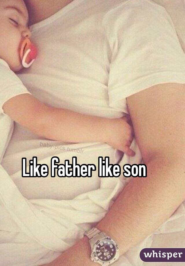 Like father like son 