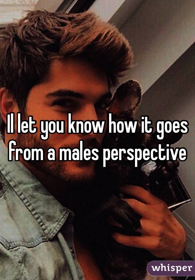 Il let you know how it goes from a males perspective 