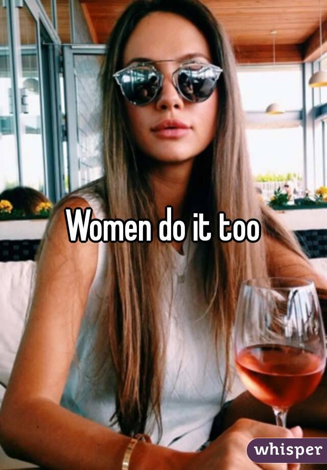 Women do it too