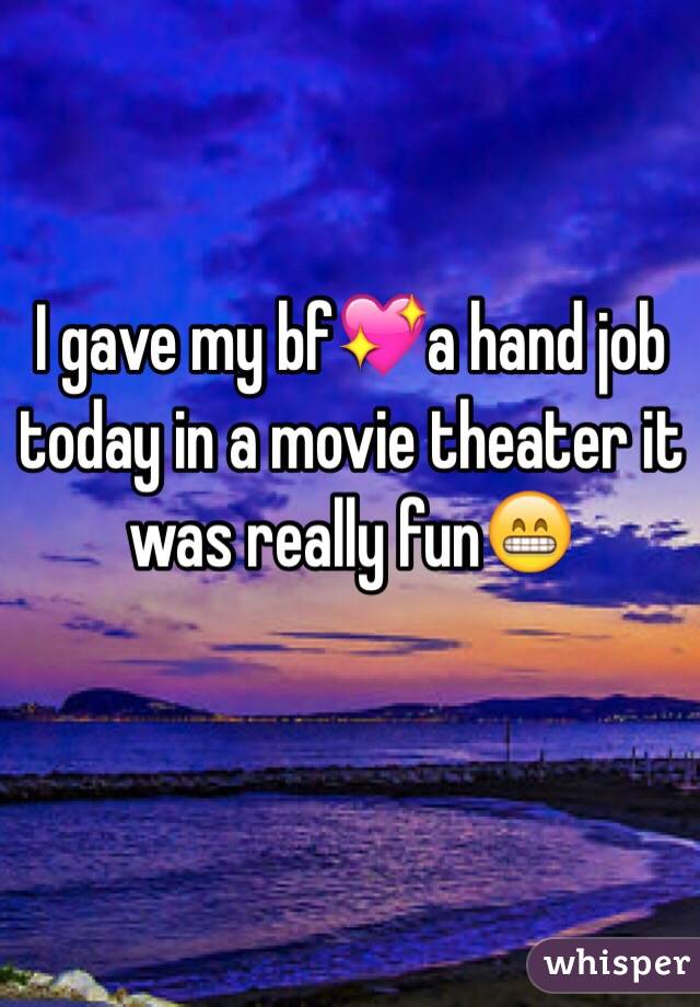 I gave my bf💖a hand job today in a movie theater it was really fun😁