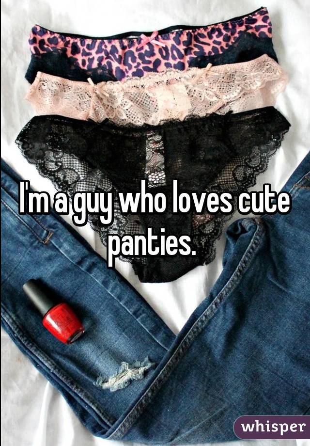 I'm a guy who loves cute panties. 