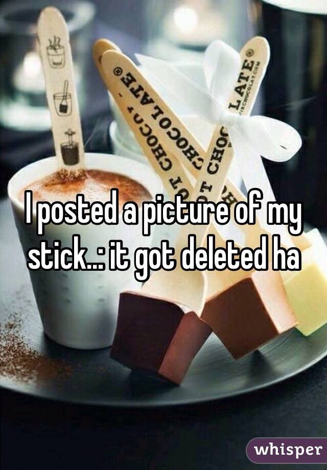 I posted a picture of my stick..: it got deleted ha 