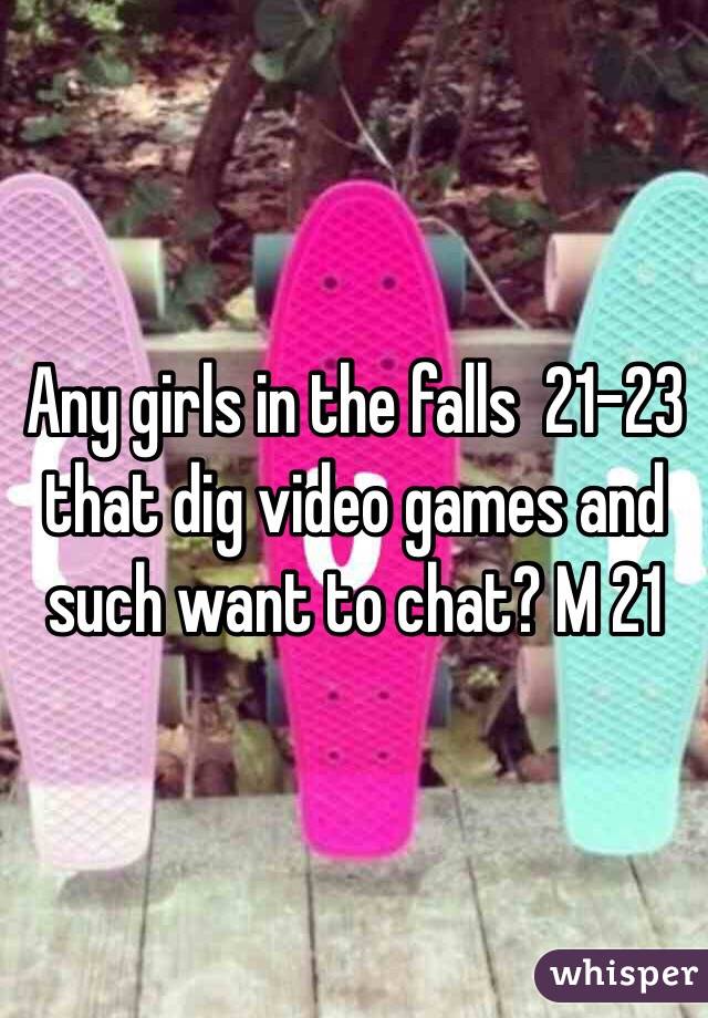 Any girls in the falls  21-23 that dig video games and such want to chat? M 21