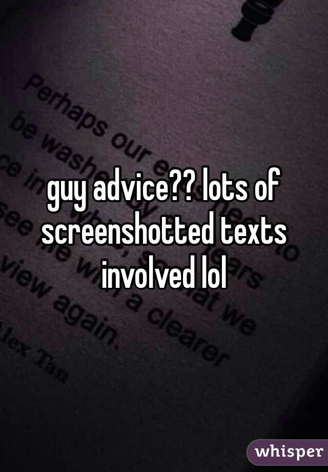 guy advice?? lots of screenshotted texts involved lol