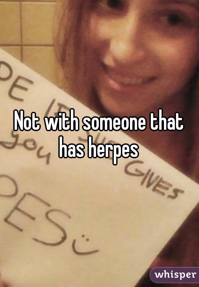 Not with someone that has herpes 