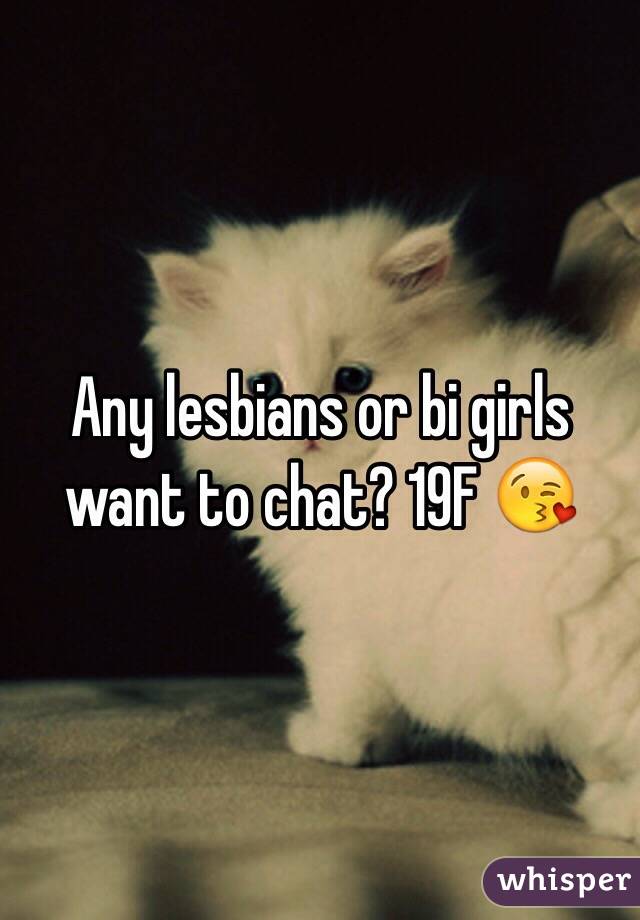 Any lesbians or bi girls want to chat? 19F 😘