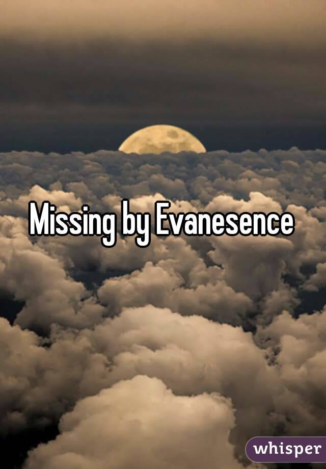 Missing by Evanesence