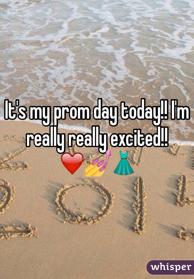 It's my prom day today!! I'm really really excited!! ❤️💅👗