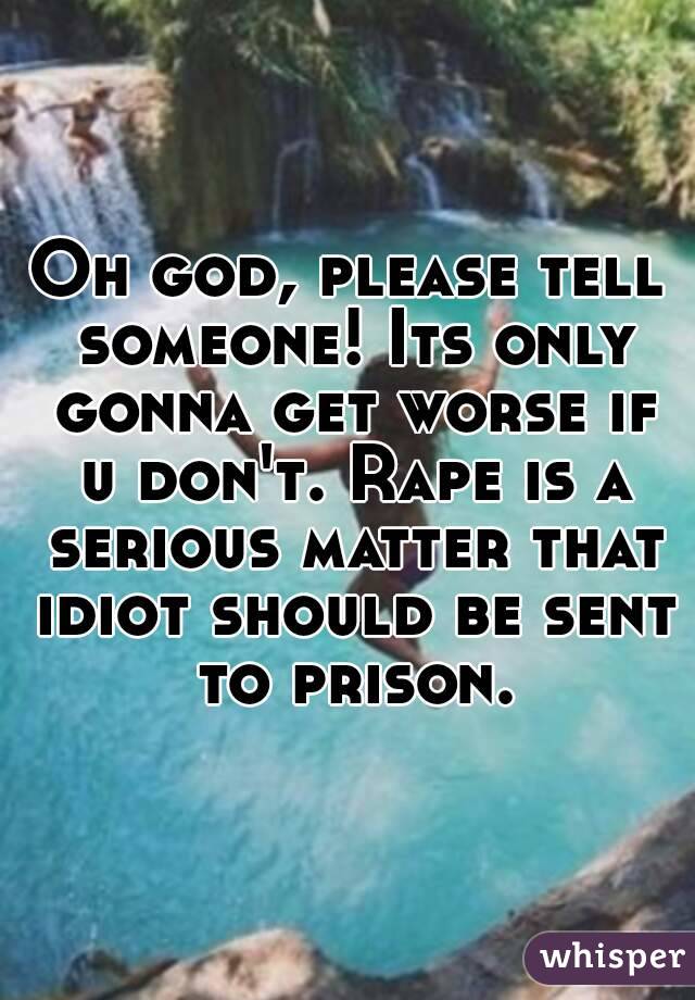 Oh god, please tell someone! Its only gonna get worse if u don't. Rape is a serious matter that idiot should be sent to prison.