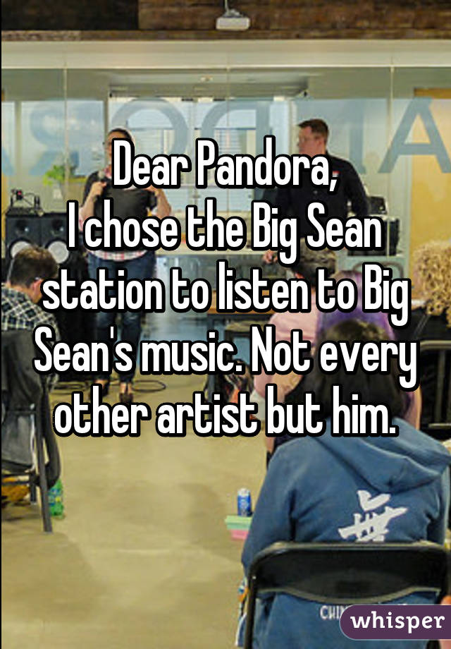 Dear Pandora,
I chose the Big Sean station to listen to Big Sean's music. Not every other artist but him.
