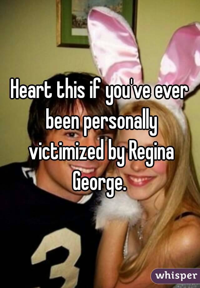 Heart this if you've ever been personally victimized by Regina George. 