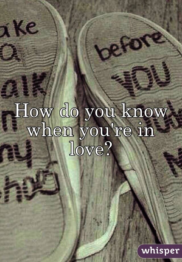 How do you know when you're in love? 