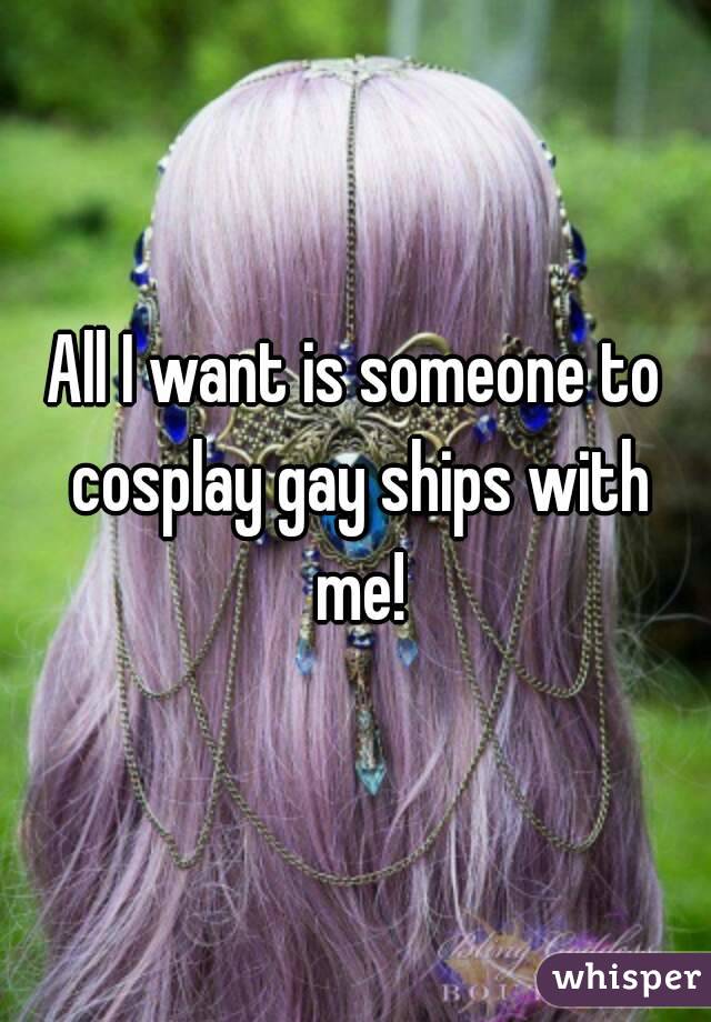 All I want is someone to cosplay gay ships with me!