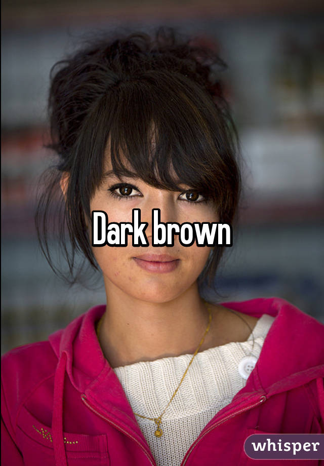 Dark brown