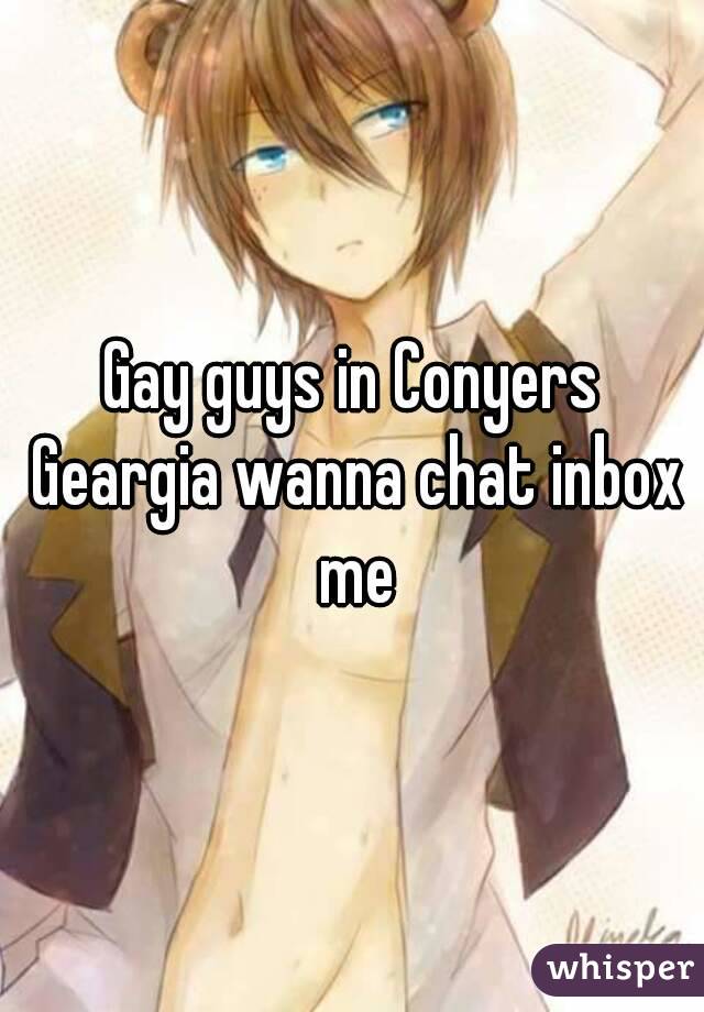 Gay guys in Conyers Geargia wanna chat inbox me