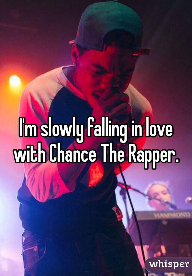 I'm slowly falling in love with Chance The Rapper. 