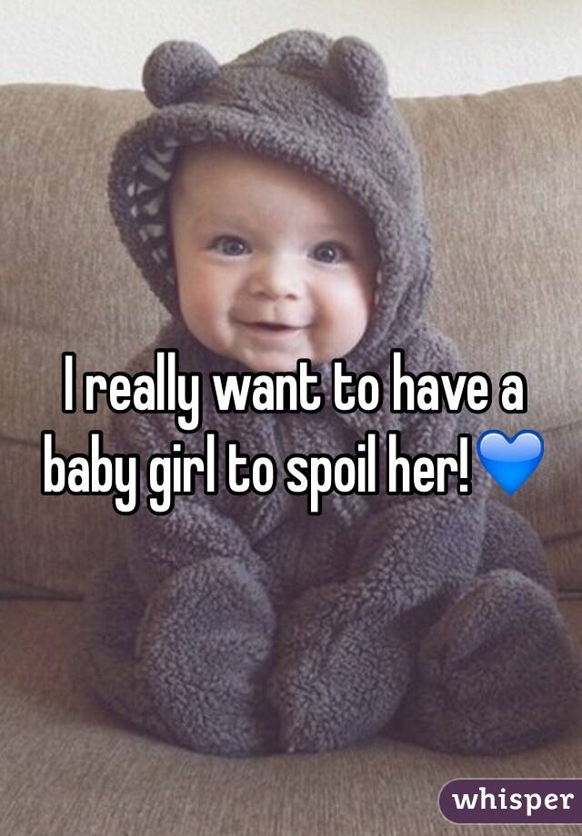 I really want to have a baby girl to spoil her!💙