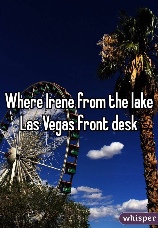 Where Irene from the lake Las Vegas front desk 