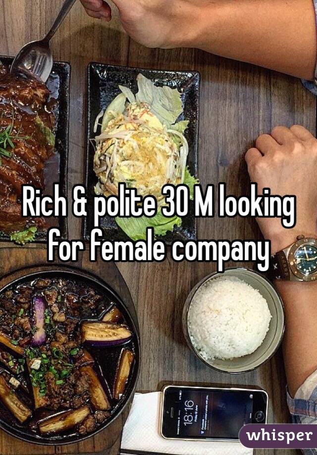 Rich & polite 30 M looking for female company