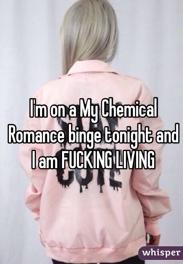 I'm on a My Chemical Romance binge tonight and I am FUCKING LIVING