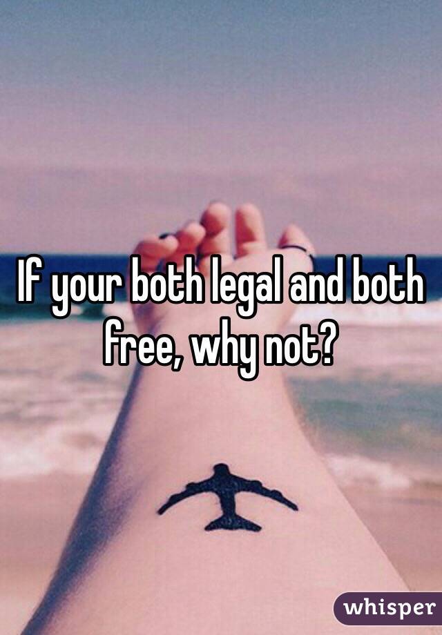 If your both legal and both free, why not? 