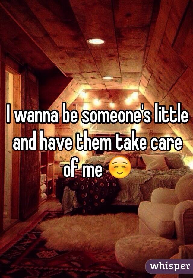 I wanna be someone's little and have them take care of me ☺️