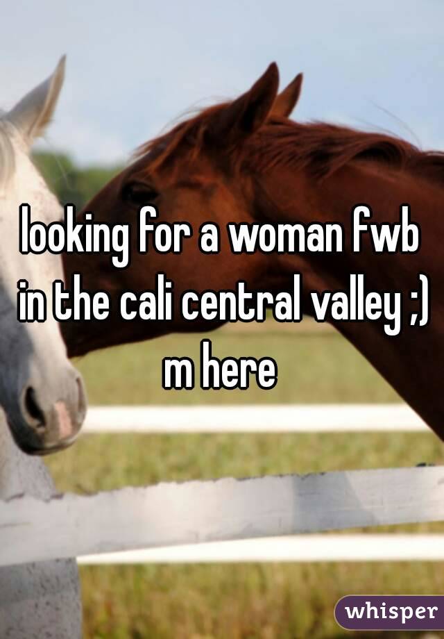 looking for a woman fwb in the cali central valley ;) m here 