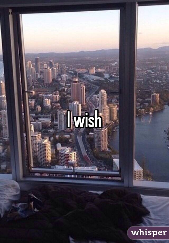 I wish 