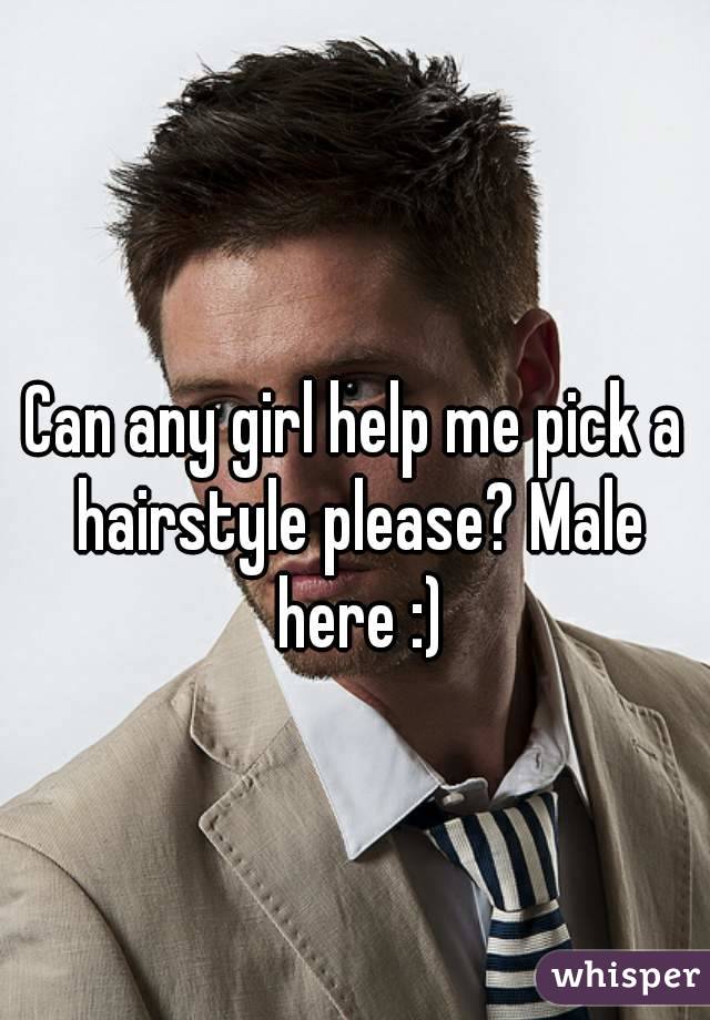 Can any girl help me pick a hairstyle please? Male here :)