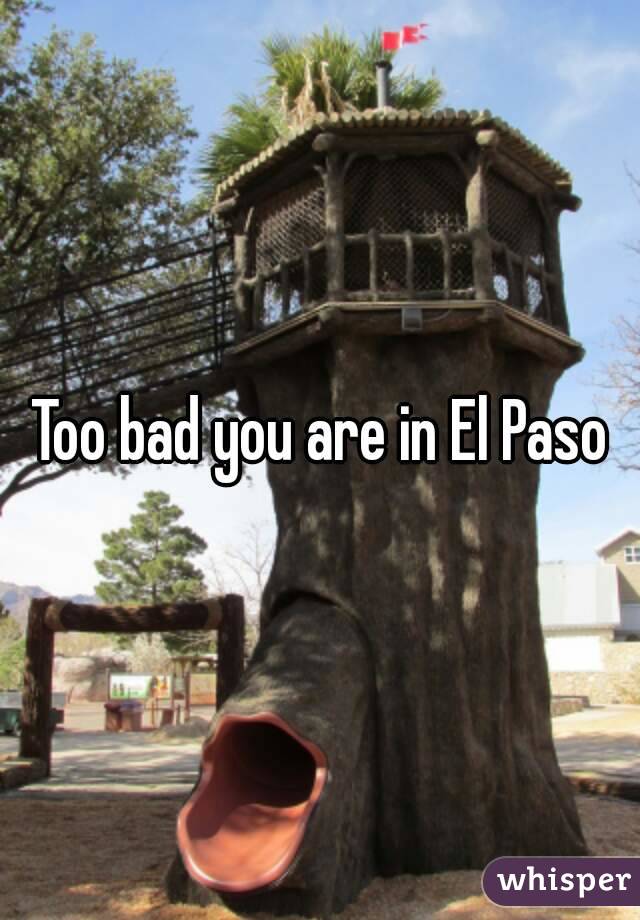 Too bad you are in El Paso