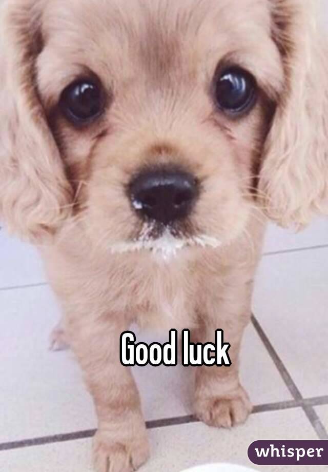 Good luck