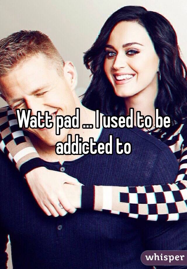 Watt pad ... I used to be addicted to