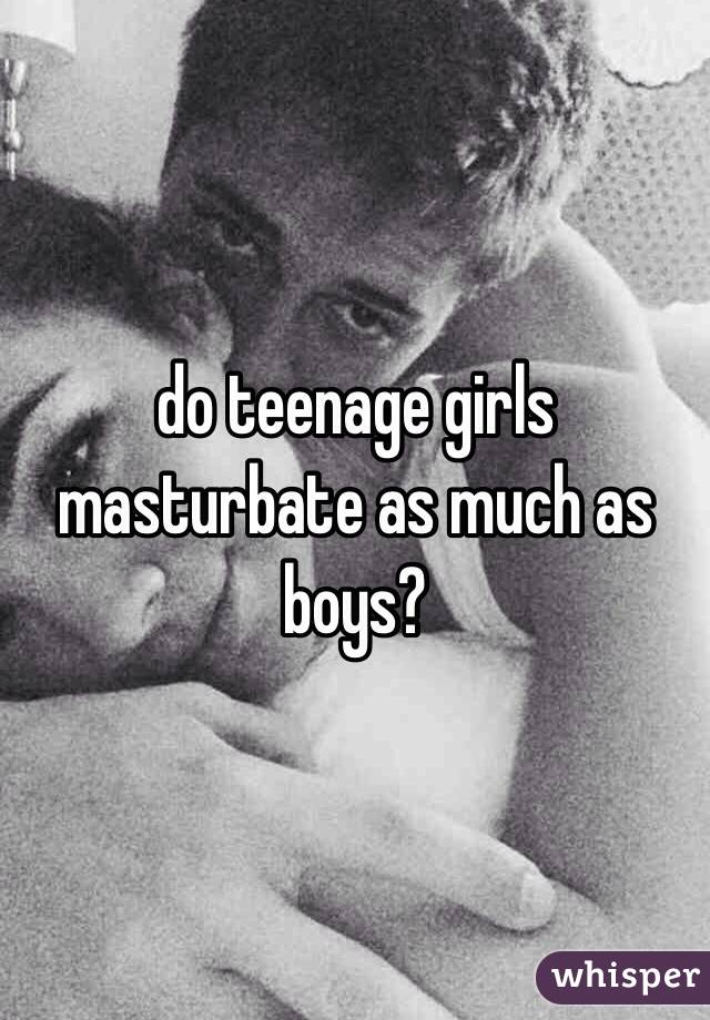 do teenage girls masturbate as much as boys?